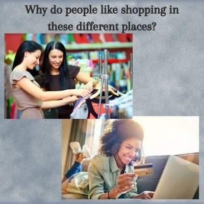 Why do people like shopping in these different places_